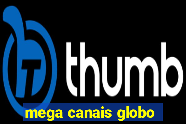mega canais globo